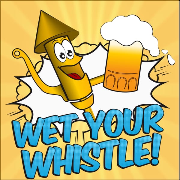 Cartoon firecracker character wearing a party hat, holding a frothy beer, with "WET YOUR WHISTLE!" text.